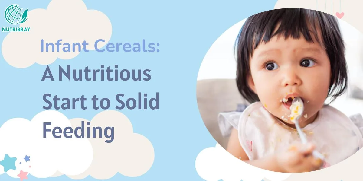 Infant Cereals: A Nutritious Start to Solid Feeding