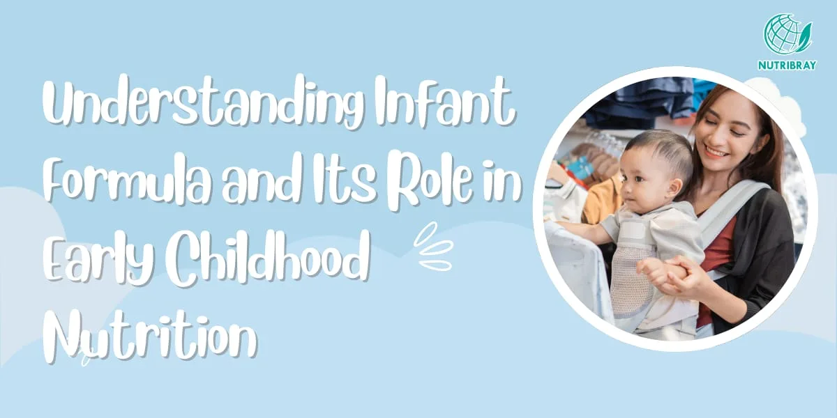 Understanding Infant Formula and Its Role in Early Childhood Nutrition